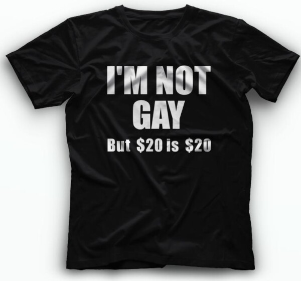 I am not gay but 20 dollars majica